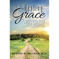 Healing Grace: A Devotional of Christian Encouragement and a Biblical Study About Grace and Healing for Those Facing Physical Hardshi