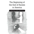 The Beginning of the End of Racism in America: Black and White