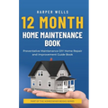 12 Month Home Maintenance Book: Preventative Maintenance DIY Home Repair and Improvement Guide Book