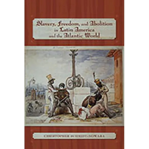 Slavery, Freedom, and Abolition in Latin America and the Atlantic World