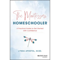 The Montessori Homeschooler: A Practical Guide to Get Started with Confidence