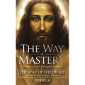 The Way of Mastery, Pathway of Enlightenment: The Way of the Heart: The Christ Mind Trilogy Vol I ( Pocket Edition )