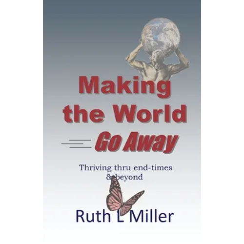 Making the World Go Away: Thriving thru end-times & beyond