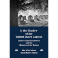 In the Shadow of the United States Capitol: Congressional Cemetery and the Memory of the Nation