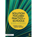Solution Focused Practice in Schools: 80 Ideas and Strategies