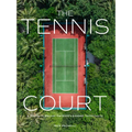The Tennis Court: A Journey to Discover the World's Greatest Tennis Courts