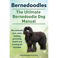 Bernedoodles. The Ultimate Bernedoodle Dog Manual. Bernedoodle care, costs, feeding, grooming, health and training all included.