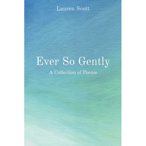 Ever So Gently: A Collection of Poems