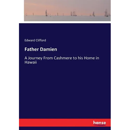 Father Damien: A Journey From Cashmere to his Home in Hawaii