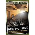 Were You There?: Over 300 Wonderful, Weird, and Wacky Moments from the Pittsburgh Civic/Mellon Arena