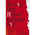 Everyday Revolutionary: How to Transcend the Culture War and Transform the World