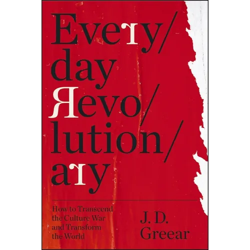 Everyday Revolutionary: How to Transcend the Culture War and Transform the World