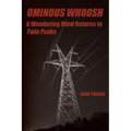 Ominous Whoosh: A Wandering Mind Returns to Twin Peaks