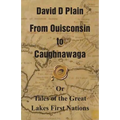 From Ouisconsin to Caughnawaga: Or Tales of the Great Lakes First Nations