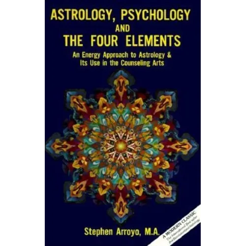 Astrology, Psychology, and the Four Elements: An Energy Approach to Astrology and Its Use in the Counceling Arts