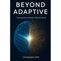 Beyond Adaptive: The Evolution of Human-Machine Teams