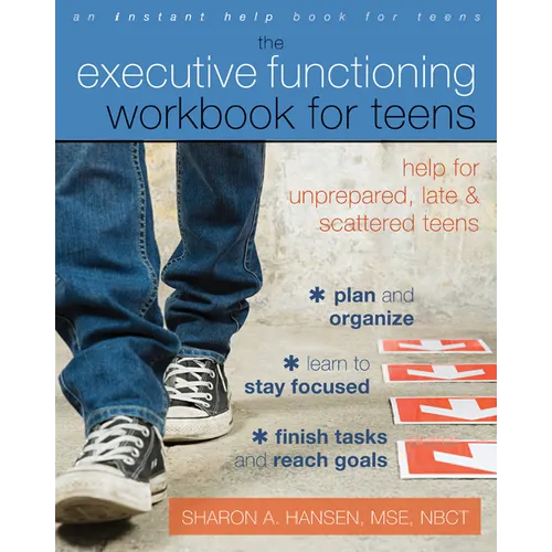 The Executive Functioning Workbook for Teens: Help for Unprepared, Late, and Scattered Teens