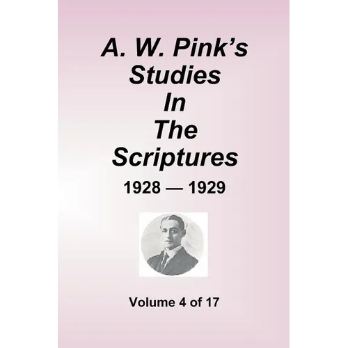 A.W. Pink's Studies In The Scriptures - 1928-29, Volume 4 of 17