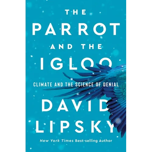 The Parrot and the Igloo: Climate and the Science of Denial