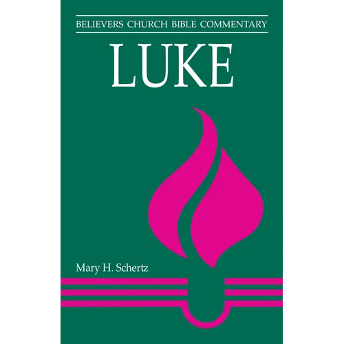 Luke: Believers Church Bible Commentary