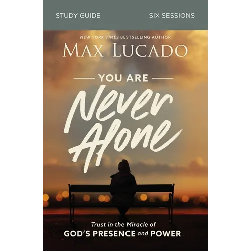 You Are Never Alone Bible Study Guide: Trust in the Miracle of God's Presence and Power