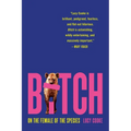 Bitch: On the Female of the Species