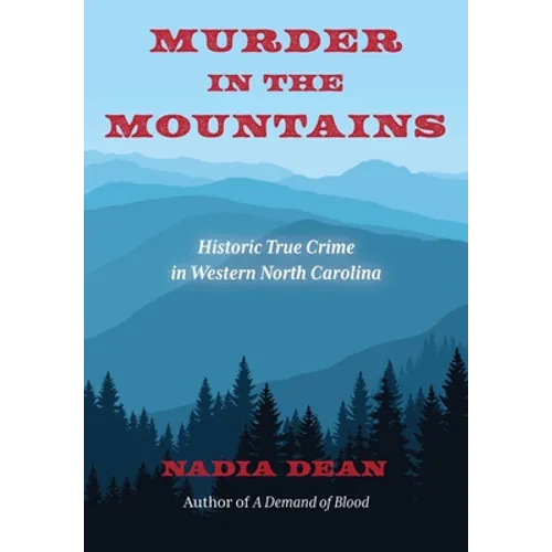 Murder in the Mountains: Historic True Crime in Western North Carolina