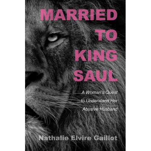 Married to King Saul: A Woman's Quest to Understand Her Abusive Husband