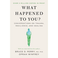 What Happened to You?: Conversations on Trauma, Resilience, and Healing