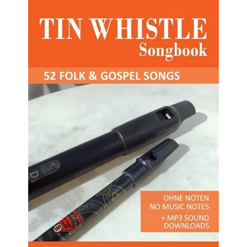 Tin Whistle Songbook - 52 Folk & Gospel Songs: Ohne Noten - No Music Notes + MP3 Sound Downloads
