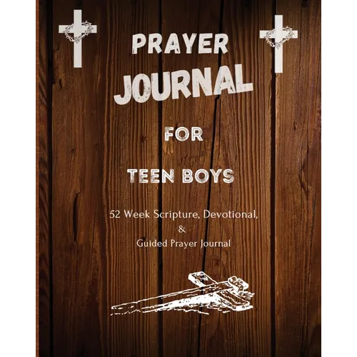 Prayer Journal For Teen Boys: 52 week scripture, devotional, and guided prayer journal