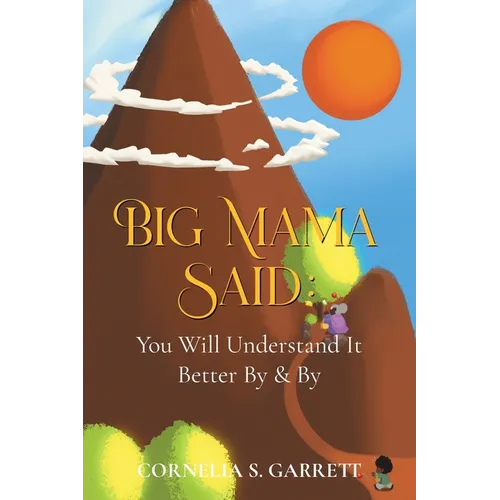 Big Mama Said: You Will Understand It Better By & By