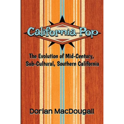 California Pop: The Evolution of Mid-Century, Sub-Cultural, Southern California