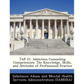Tap 21: Addiction Counseling Competencies: The Knowledge, Skills, and Attitudes of Professional Practice