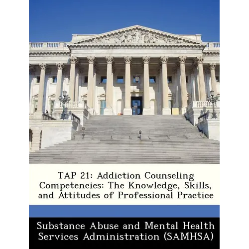 Tap 21: Addiction Counseling Competencies: The Knowledge, Skills, and Attitudes of Professional Practice