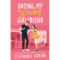 Dating My Wacky Girlfriend: A YA rom-com about a secret identity and fake dating