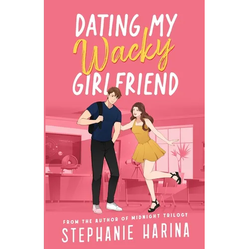 Dating My Wacky Girlfriend: A YA rom-com about a secret identity and fake dating