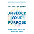 Unblock Your Purpose: Breathwork, Intuition, and Flow State