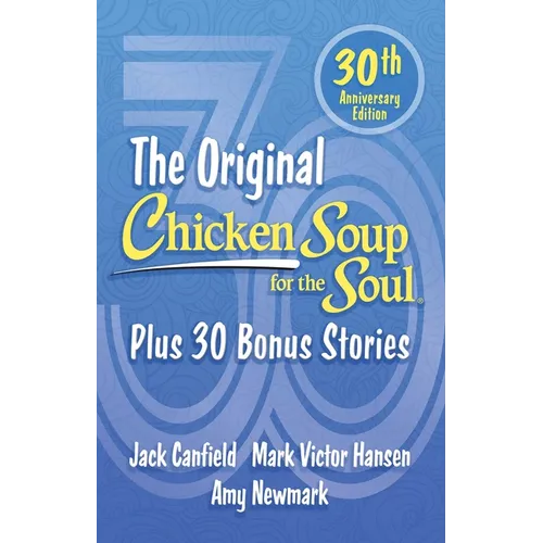 Chicken Soup for the Soul 30th Anniversary Edition: Plus 30 Bonus Stories