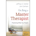 On Being a Master Therapist: Practicing What You Preach