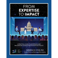 From Expertise to Impact: A Practical Guide to Informing And Influencing Science and Technology Policy