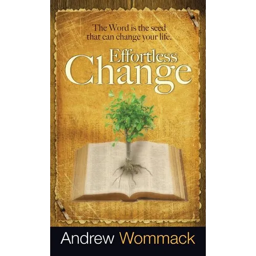 Effortless Change: The Word Is the Seed That Can Change Your Life