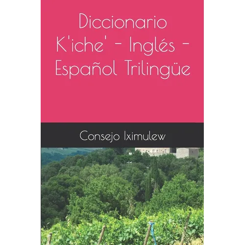 Diccionario K'iche' - Inglés - Español Trilingüe