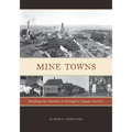 Mine Towns: Buildings for Workers in Michigans Copper Country