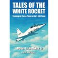 Tales of the White Rocket: Training Air Force Pilots in the T-38A