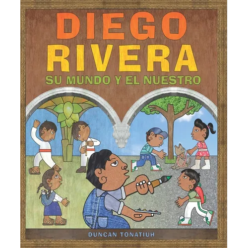 Diego Rivera: Su Mundo Y El Nuestro