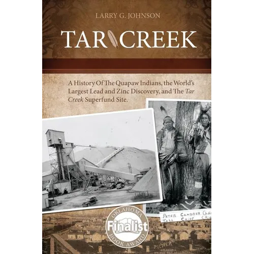 Tar Creek: A History of the Quapaw Indians, the World's Largest Lead and Zinc Discovery, and The Tar Creek Superfund Site.