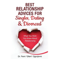 Best Relationship Advices for Singles, Dating and Divorced: What You Wish You Knew About Relationship