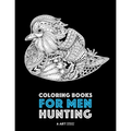 Coloring Books for Men: Hunting: Detailed Hunting Designs For Relaxation and Stress Relief; Complex Zendoodle Animal Designs For Guys