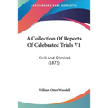 A Collection Of Reports Of Celebrated Trials V1: Civil And Criminal (1873)